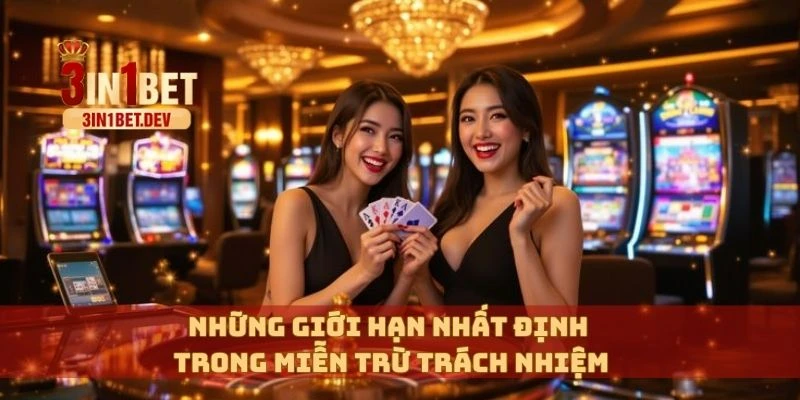 Miễn Trừ Trách Nhiệm 3in1bet – Thông Tin Quan Trọng Cần Biết 3 Những giới hạn nhất định trong miễn trừ trách nhiệm