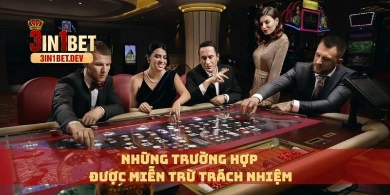Miễn Trừ Trách Nhiệm 3in1bet – Thông Tin Quan Trọng Cần Biết 2 Những trường hợp được miễn trừ trách nhiệm