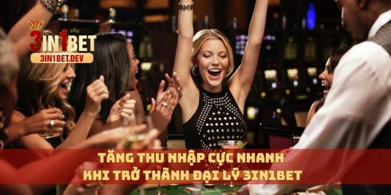 Đại Lý 3in1bet – Cơ Hội Siêu Kiếm Tiền Thụ Động Mỗi Ngày 3 Tăng thu nhập cực nhanh khi trở thành đại lý 3in1bet