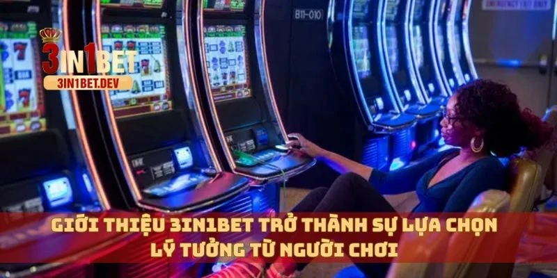 Giới Thiệu 3in1bet – Nhà Cái Uy Tín, Minh Bạch Hàng Đầu 4 Giới thiệu 3in1bet trở thành sự lựa chọn lý tưởng từ người chơi
