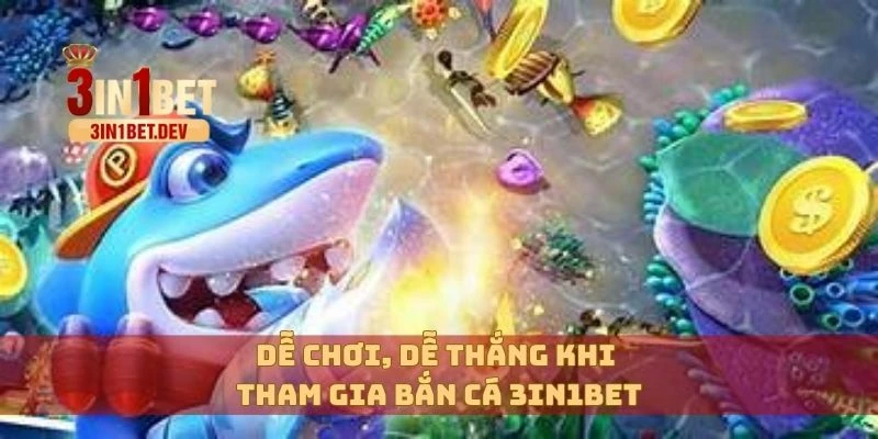 Bắn Cá 3in1bet Rực Rỡ – Nhận Thưởng Khủng Trong Từng Giây 4 Dễ chơi, dễ thắng khi tham gia bắn cá 3in1bet