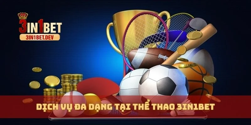 Thể Thao 3in1bet – Cá Cược Đa Dạng Với Tỷ Lệ Kèo Hấp Dẫn 4 Dịch vụ đa dạng tại thể thao 3in1bet