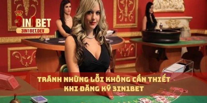 Đăng Ký 3in1bet Dễ Dàng Chỉ Trong 1 Phút Cho Người Mới Chơi 3 Tránh những lỗi không cần thiết khi đăng ký 3in1bet