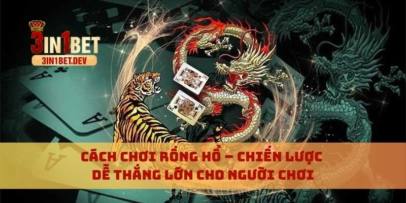 Cách chơi Rồng hổ