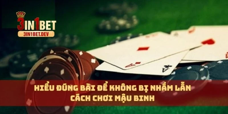 Cách Chơi Mậu Binh – Kỹ Năng Cần Biết Để Giành Chiến Thắng 3 Hiểu đúng bài để không bị nhầm lẫn cách chơi mậu binh