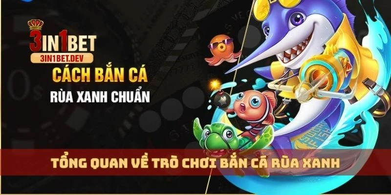 Bắn Cá Rùa Xanh – Cách Chơi Đơn Giản, Giành Thưởng Lớn 2 Tổng quan về trò chơi bắn cá rùa xanh