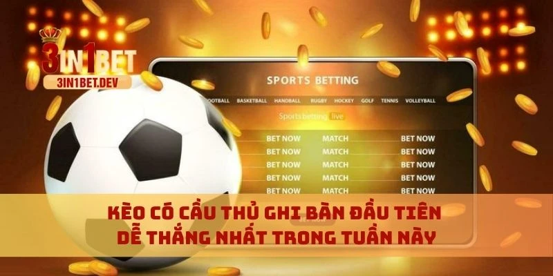 Kèo có cầu thủ ghi bàn đầu tiên