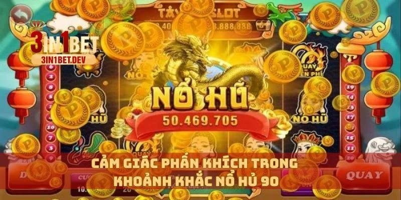 Nổ Hủ 90 Rực Lửa: Đánh Đâu Trúng Đó, Nổ Lớn Trong Từng Phút 2 Cảm giác phấn khích trong khoảnh khắc nổ hủ 90