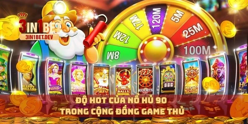Nổ Hủ 90 Rực Lửa: Đánh Đâu Trúng Đó, Nổ Lớn Trong Từng Phút 4 Độ hot của nổ hủ 90 trong cộng đồng game thủ
