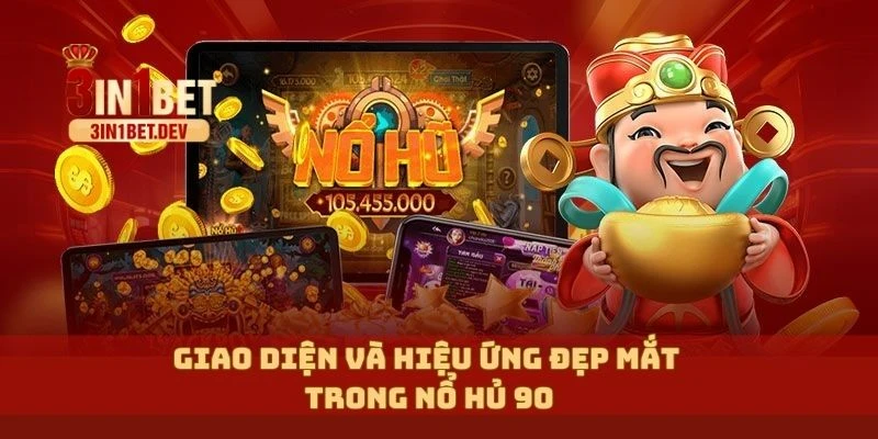 Nổ Hủ 90 Rực Lửa: Đánh Đâu Trúng Đó, Nổ Lớn Trong Từng Phút 3 Giao diện và hiệu ứng đẹp mắt trong nổ hủ 90