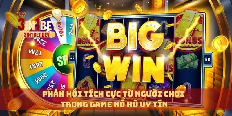 Game Nổ Hũ Uy Tín Trả Thưởng Cao, Rút Tiền Trong 5 Phút 4 Phản hồi tích cực từ người chơi trong game nổ hũ uy tín