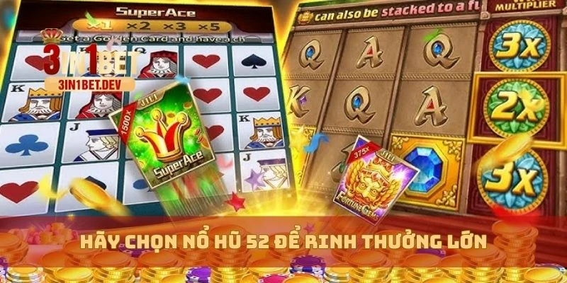 Nổ Hũ 52 Lộ Mẹo Quay Trúng Lớn, Tân Thủ Thắng Lớn Dễ Dàng 2 Hãy chọn nổ hũ 52 để rinh thưởng lớn
