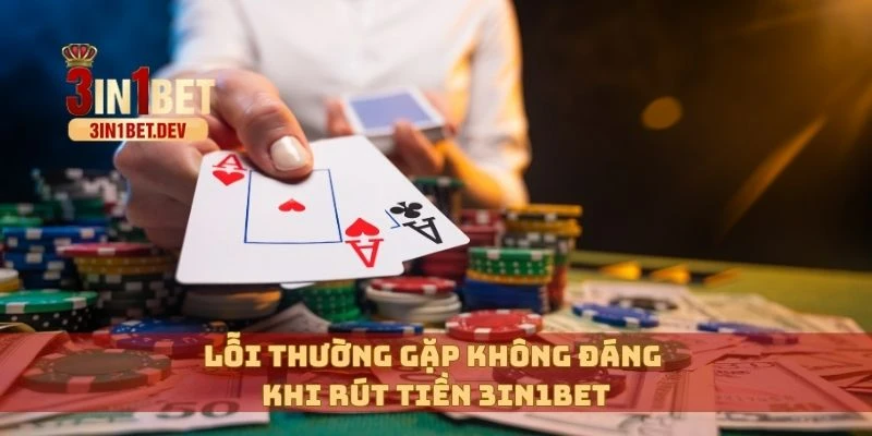 Rút Tiền 3in1bet Nhanh Chóng Về Tài Khoản, Không Mất Phí 4 Lỗi thường gặp không đáng khi rút tiền 3in1bet