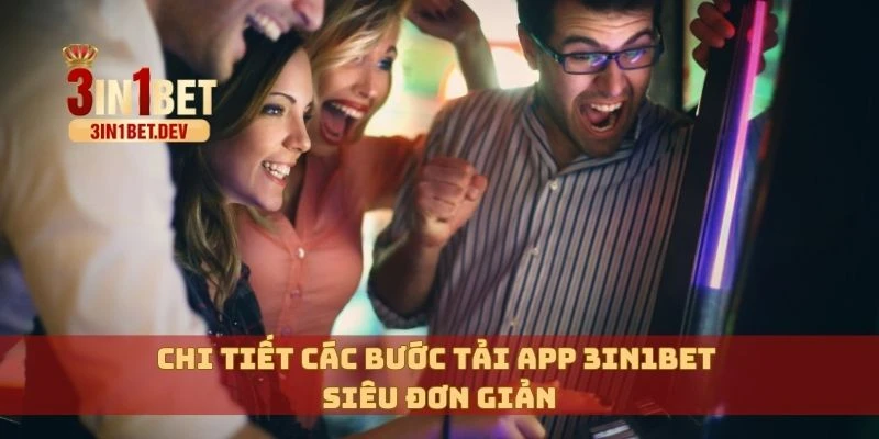Tải App 3in1bet Phiên Bản Mới Nhất– Chơi Mọi Lúc Mọi Nơi 2 Chi tiết các bước tải app 3in1bet siêu đơn giản
