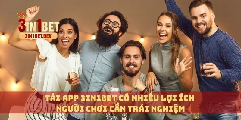 Tải App 3in1bet Phiên Bản Mới Nhất– Chơi Mọi Lúc Mọi Nơi 1 Tải app 3in1bet có nhiều lợi ích người chơi cần trải nghiệm