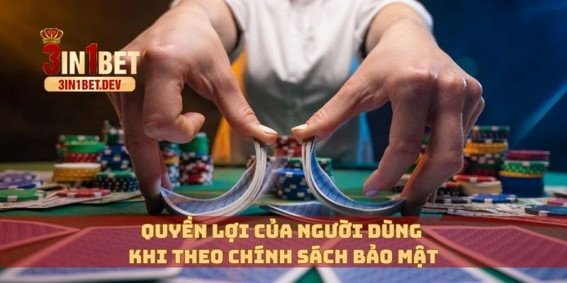 Chính Sách Bảo Mật 3in1bet – Cam Kết Tuyệt Đối An Toàn 3 Quyền lợi của người dùng khi theo chính sách bảo mật