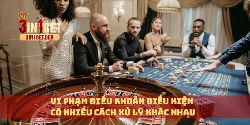Điều Khoản Điều Kiện 3in1bet – Minh Bạch Và Rõ Ràng Nhất 3 Vi phạm điều khoản điều kiện có nhiều cách xử lý khác nhau
