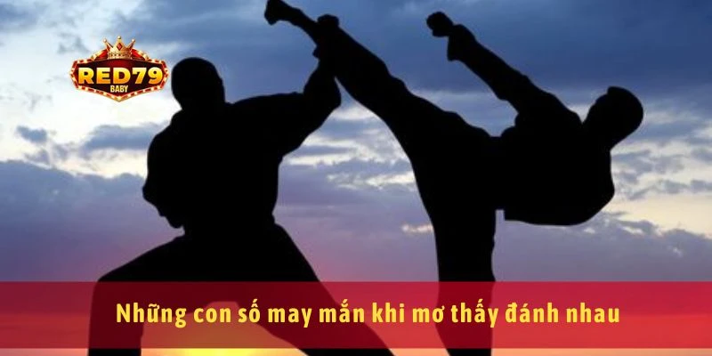 Những con số may mắn khi mơ thấy đánh nhau