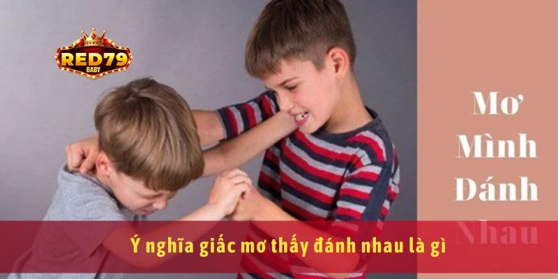Ý nghĩa giấc mơ thấy đánh nhau là gì