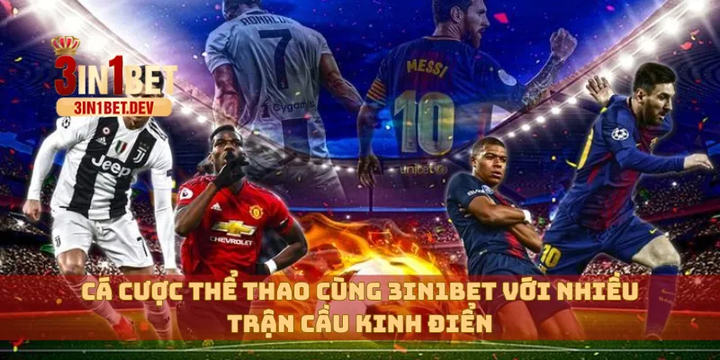 3IN1BET - TRANG CHỦ CHÍNH THỨC 3IN1BET.COM MỚI NHẤT 14 Cá cược thể thao cùng 3in1bet với nhiều trận cầu kinh điển