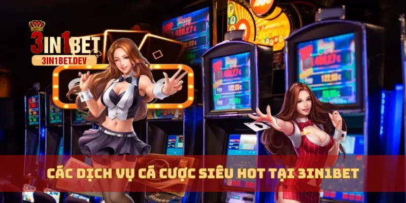 3IN1BET - TRANG CHỦ CHÍNH THỨC 3IN1BET.COM MỚI NHẤT 13 Các dịch vụ cá cược siêu hot tại 3in1bet