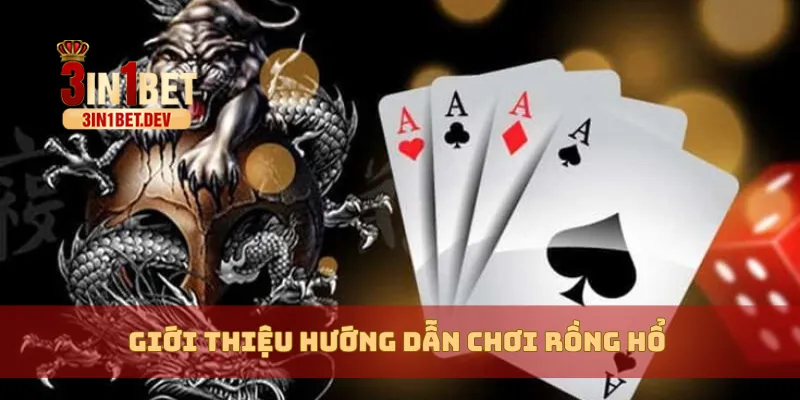 Hướng Dẫn Chơi Rồng Hổ 3IN1BET Chi Tiết, Dễ Ăn Tiền 2 Giới thiệu hướng dẫn chơi Rồng Hổ