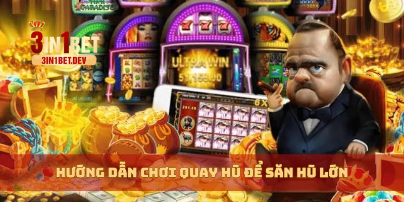 Hướng Dẫn Chơi Quay Hũ 3IN1BET Dễ Thắng Cho Người Mới 3 Hướng dẫn chơi quay hũ để săn hũ lớn