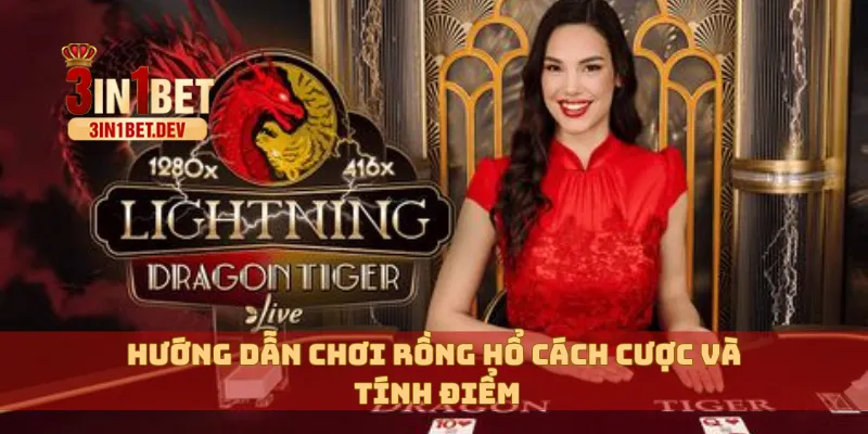 Hướng Dẫn Chơi Rồng Hổ 3IN1BET Chi Tiết, Dễ Ăn Tiền 3 Hướng dẫn chơi Rồng Hổ cách cược và tính điểm
