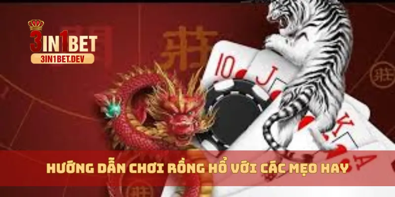 Hướng Dẫn Chơi Rồng Hổ 3IN1BET Chi Tiết, Dễ Ăn Tiền 4 Hướng dẫn chơi Rồng Hổ với các mẹo hay