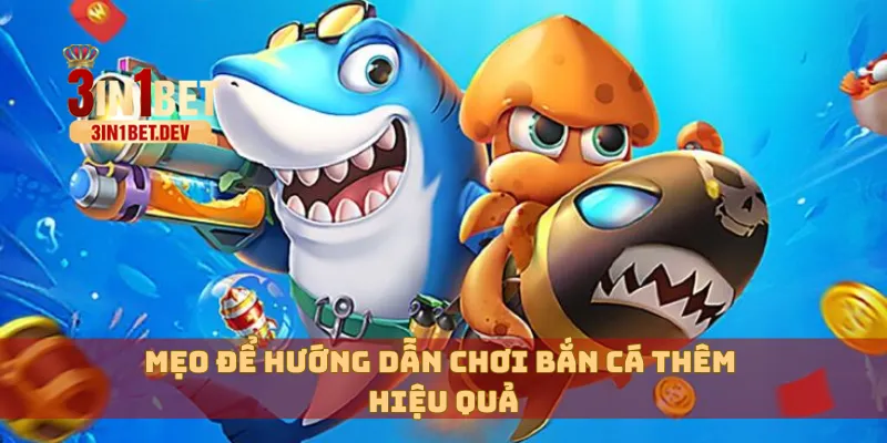 Hướng Dẫn Chơi Bắn Cá 3IN1BET Bách Phát Bách Trúng 4 Mẹo để hướng dẫn chơi bắn cá thêm hiệu quả