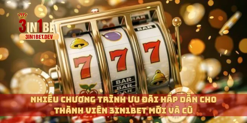 3IN1BET - TRANG CHỦ CHÍNH THỨC 3IN1BET.COM MỚI NHẤT 16 Nhiều chương trình ưu đãi hấp dẫn cho thành viên 3in1bet mới và cũ