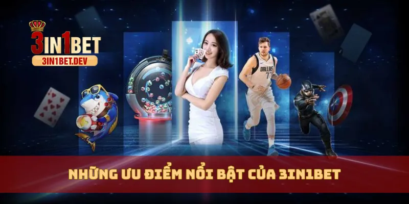 3IN1BET - TRANG CHỦ CHÍNH THỨC 3IN1BET.COM MỚI NHẤT 12 Những ưu điểm nổi bật của 3in1bet