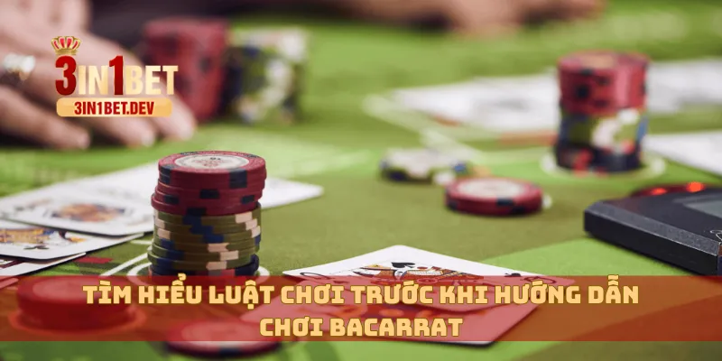 Hướng Dẫn Chơi Bacarrat 3IN1BET Dễ Hiểu, Thắng Ngay 2 Tìm hiểu luật chơi trước khi hướng dẫn chơi bacarrat