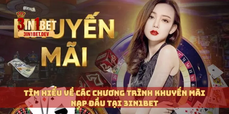 Khuyến Mãi Nạp Đầu 3IN1BET Cực Hấp Dẫn Cho Tân Thủ Mới 2 Tìm hiểu về các chương trình khuyến mãi nạp đầu tại 3in1bet