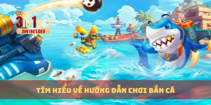 Hướng Dẫn Chơi Bắn Cá 3IN1BET Bách Phát Bách Trúng 2 Tìm hiểu về hướng dẫn chơi bắn cá