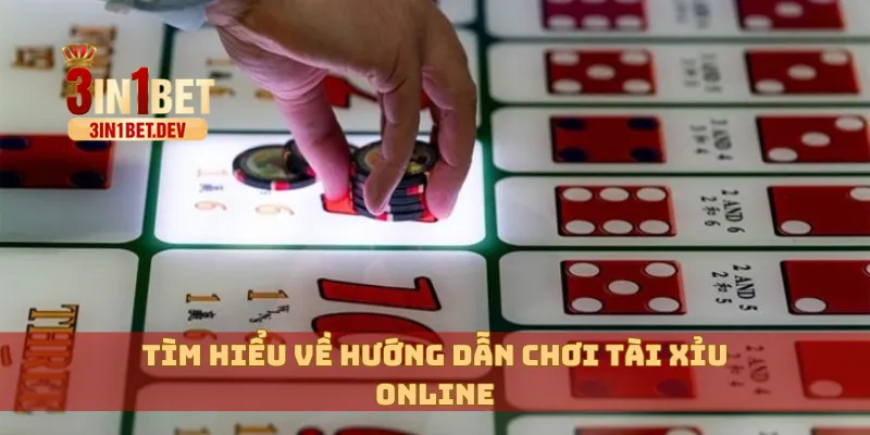 Hướng Dẫn Chơi Tài Xỉu Online 3IN1BET Từ A Đến Z 2 Tìm hiểu về hướng dẫn chơi tài xỉu online