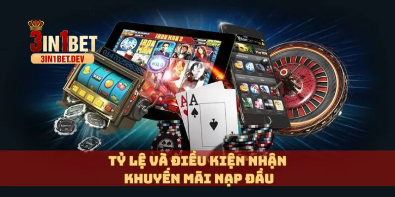 Khuyến Mãi Nạp Đầu 3IN1BET Cực Hấp Dẫn Cho Tân Thủ Mới 3 Tỷ lệ và điều kiện nhận khuyến mãi nạp đầu